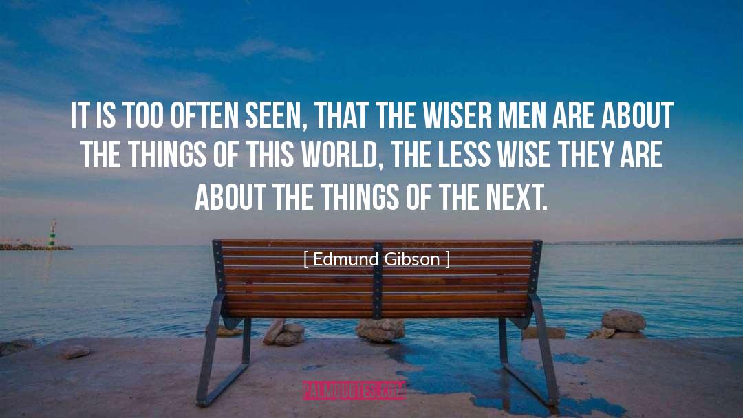 Edmund Gibson Quotes: It is too often seen,