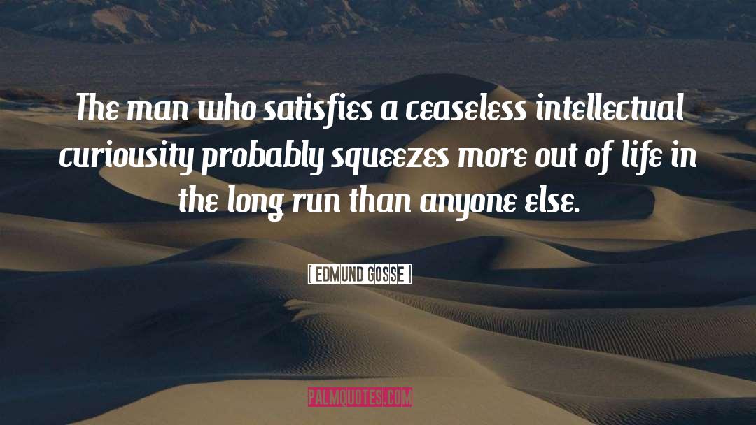 Edmund Gosse Quotes: The man who satisfies a