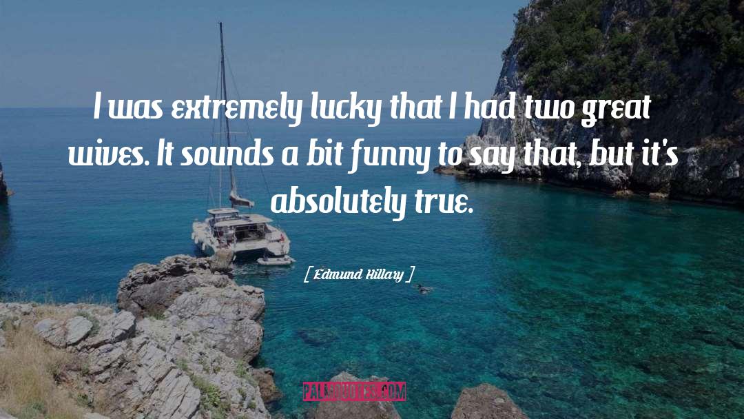 Edmund Hillary Quotes: I was extremely lucky that