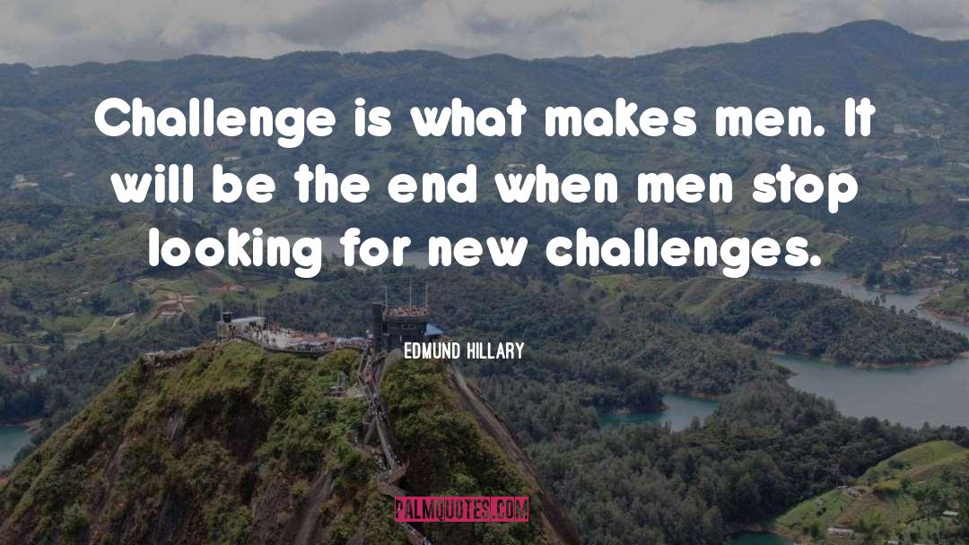 Edmund Hillary Quotes: Challenge is what makes men.