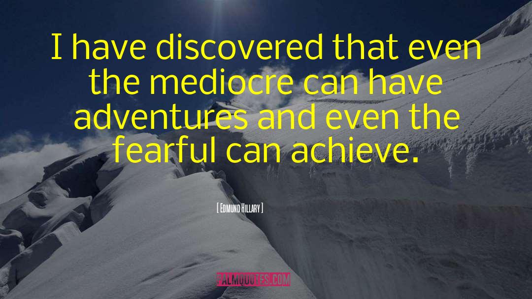 Edmund Hillary Quotes: I have discovered that even