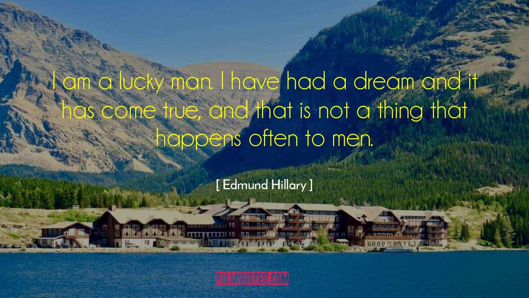 Edmund Hillary Quotes: I am a lucky man.