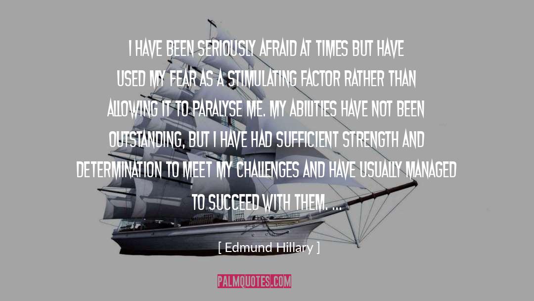 Edmund Hillary Quotes: I have been seriously afraid