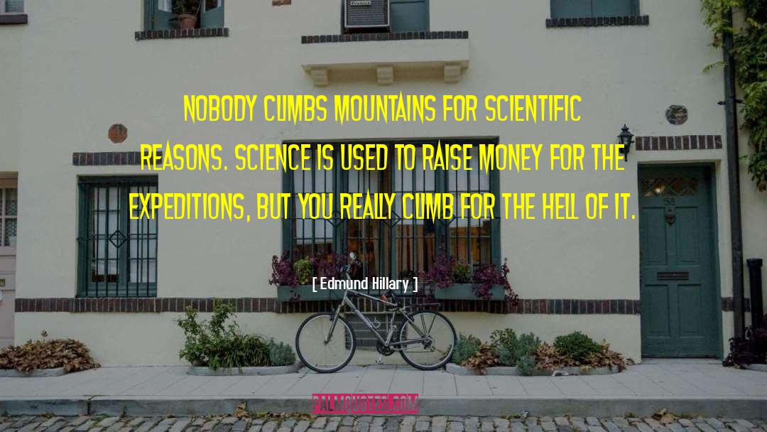 Edmund Hillary Quotes: Nobody climbs mountains for scientific