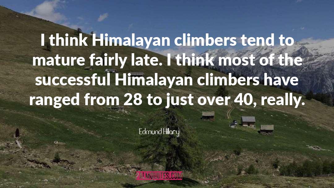 Edmund Hillary Quotes: I think Himalayan climbers tend