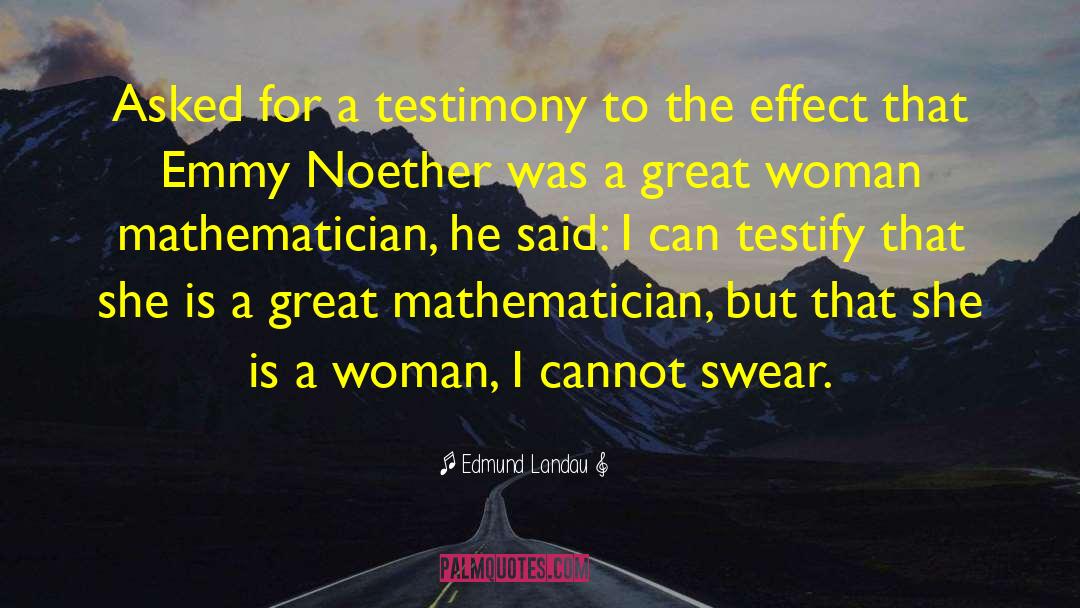 Edmund Landau Quotes: Asked for a testimony to