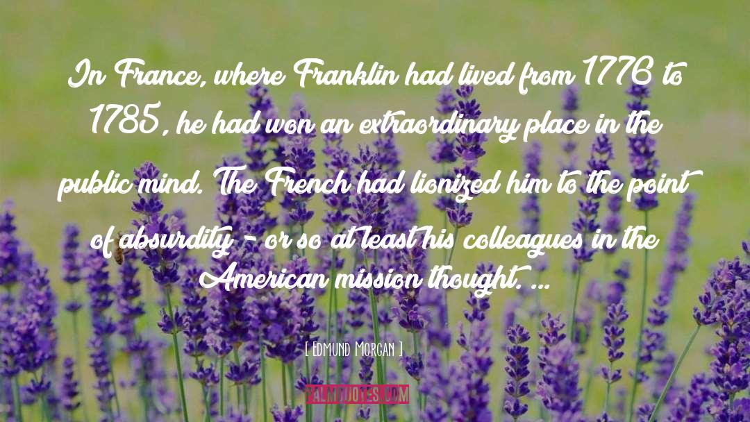 Edmund Morgan Quotes: In France, where Franklin had