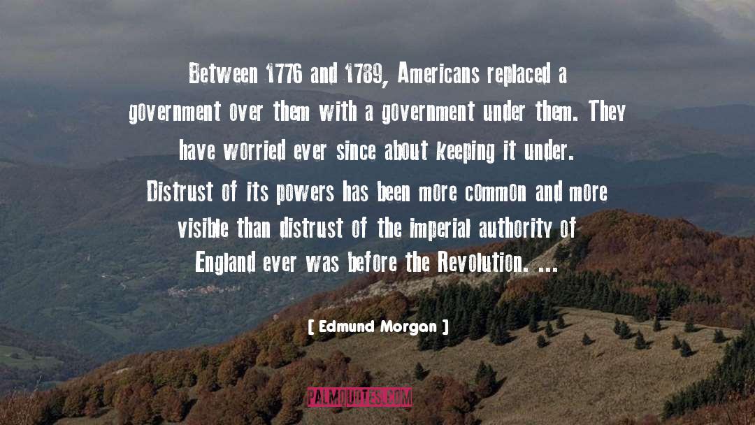 Edmund Morgan Quotes: Between 1776 and 1789, Americans