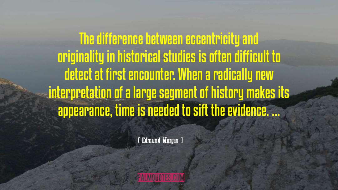 Edmund Morgan Quotes: The difference between eccentricity and