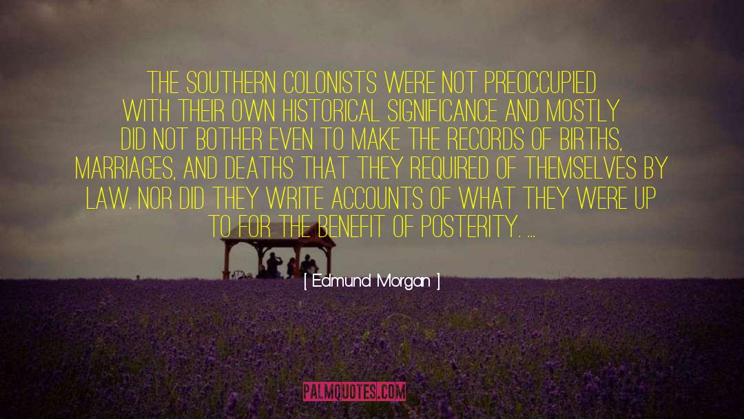 Edmund Morgan Quotes: The southern colonists were not