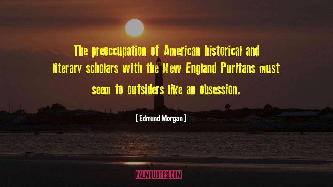 Edmund Morgan Quotes: The preoccupation of American historical