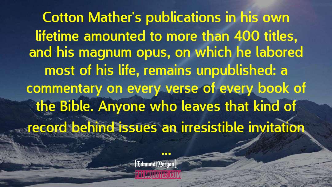 Edmund Morgan Quotes: Cotton Mather's publications in his