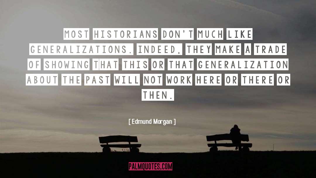 Edmund Morgan Quotes: Most historians don't much like