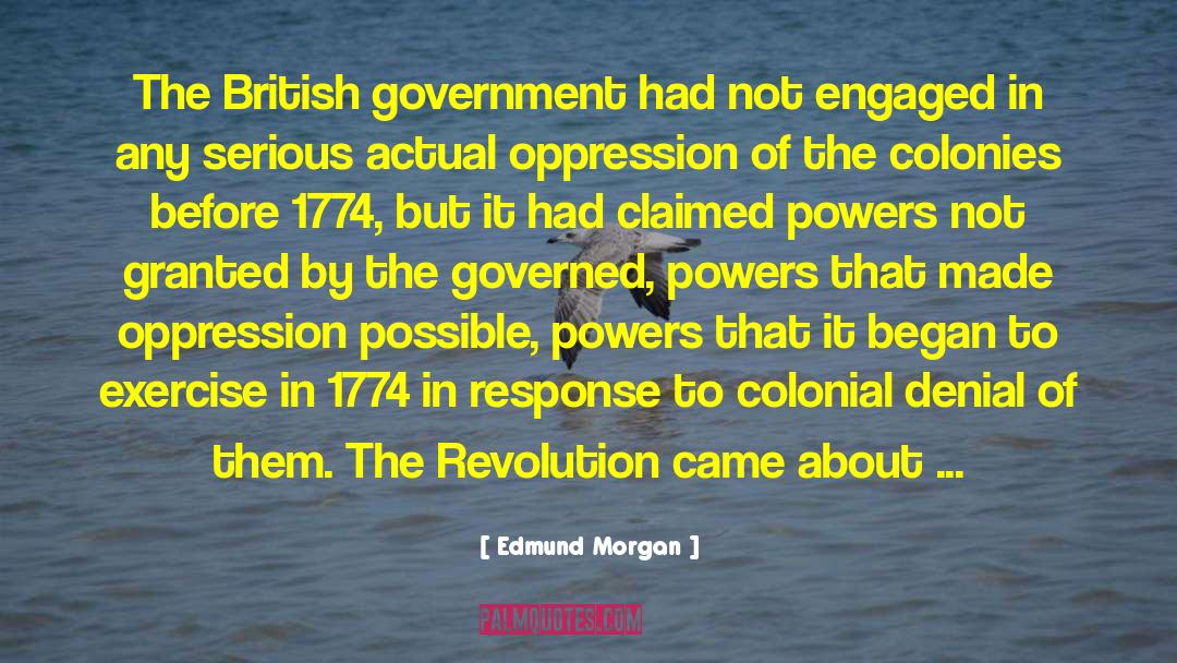 Edmund Morgan Quotes: The British government had not