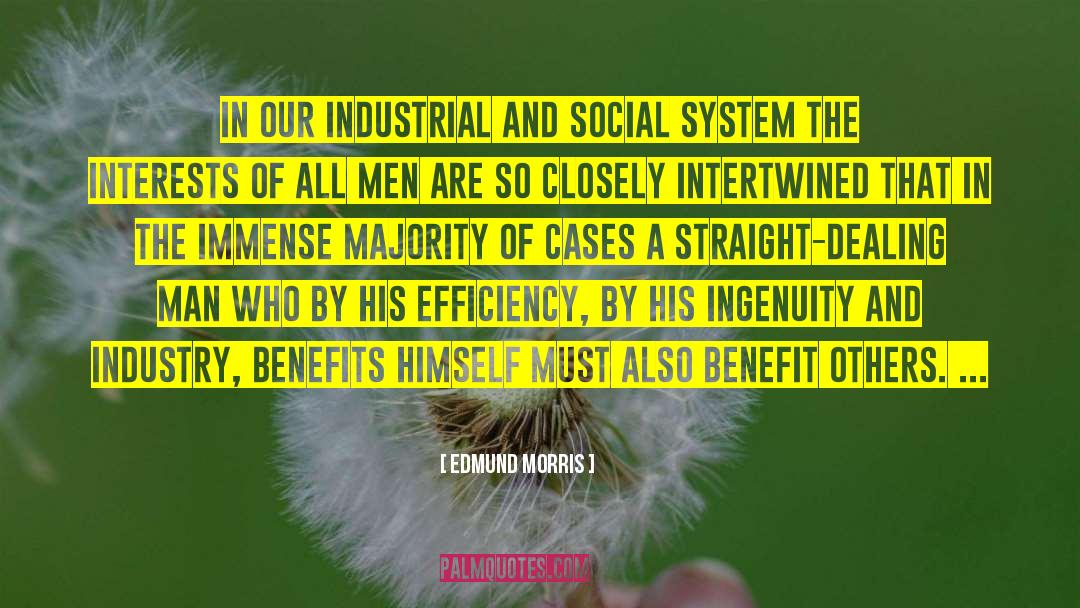 Edmund Morris Quotes: In our industrial and social