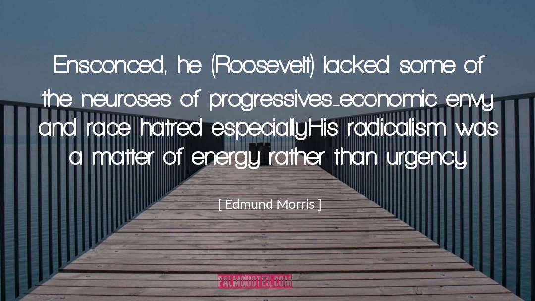 Edmund Morris Quotes: Ensconced, he (Roosevelt) lacked some