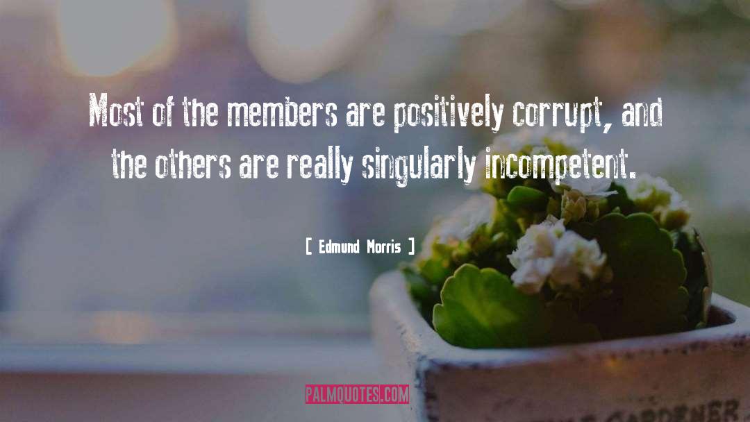 Edmund Morris Quotes: Most of the members are