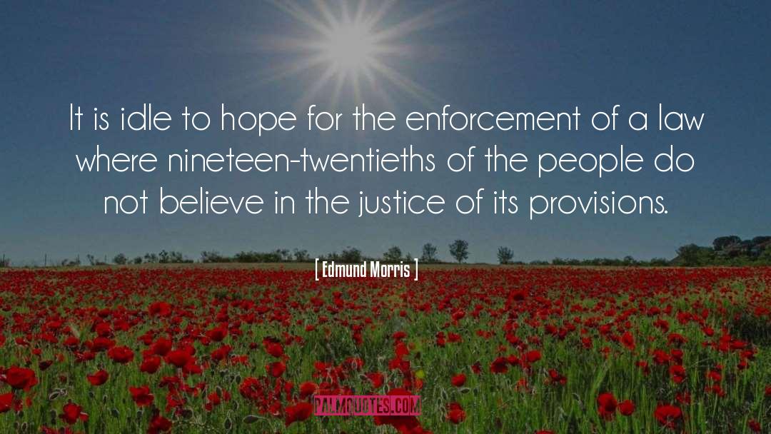 Edmund Morris Quotes: It is idle to hope