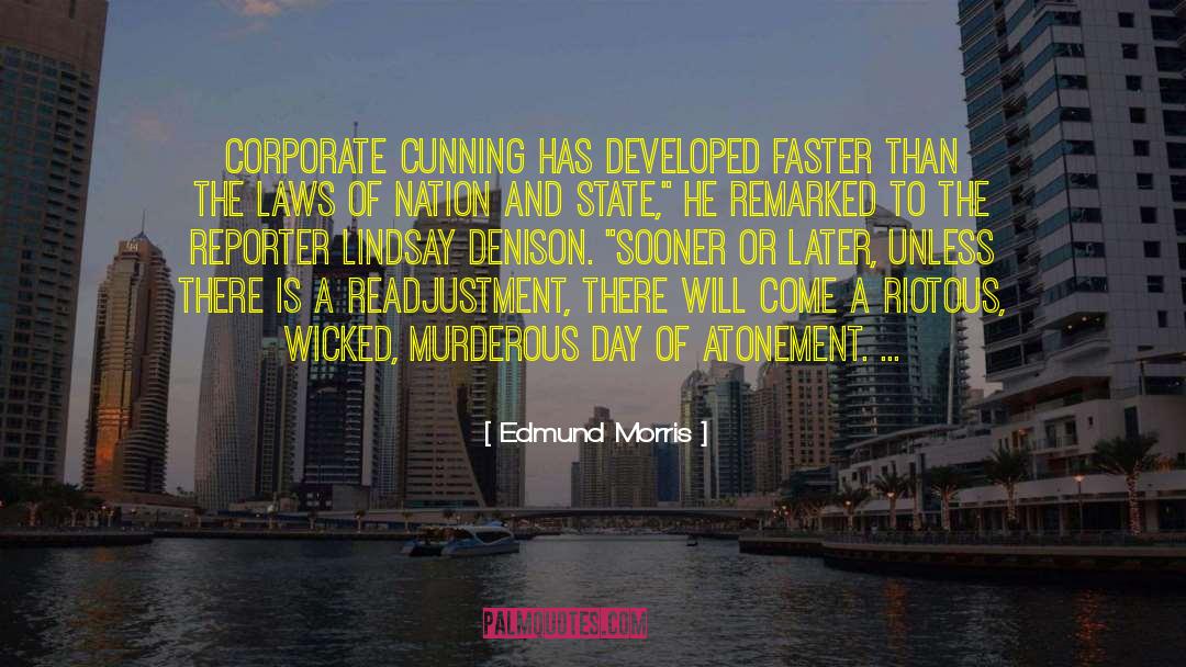 Edmund Morris Quotes: Corporate cunning has developed faster