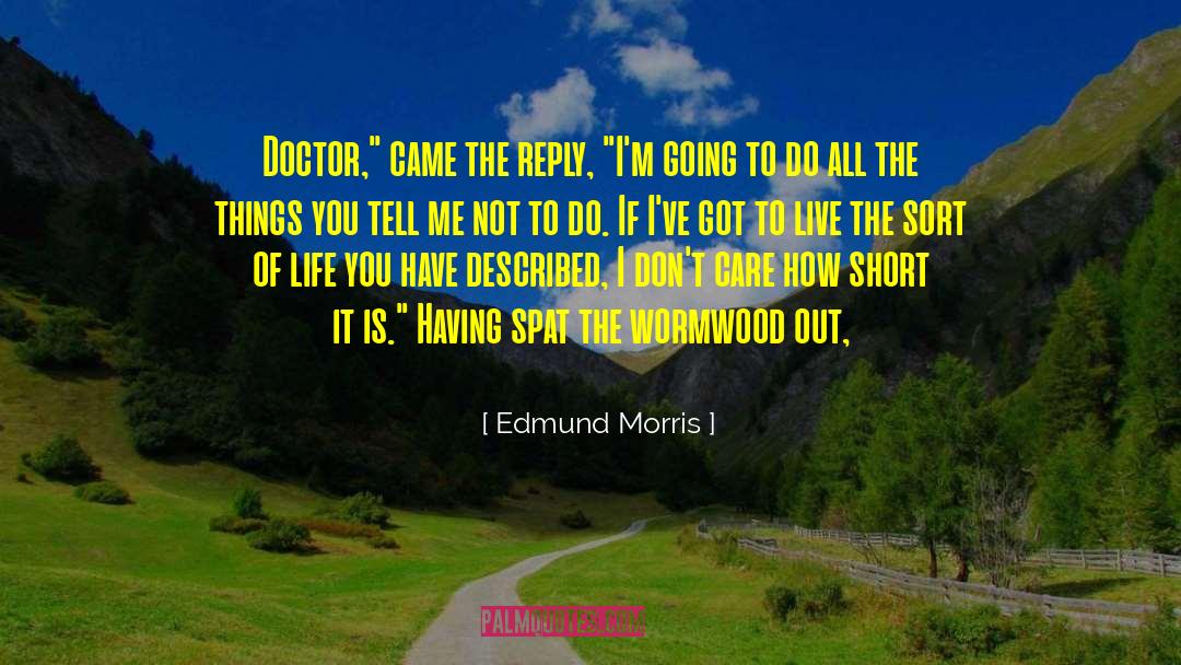 Edmund Morris Quotes: Doctor,