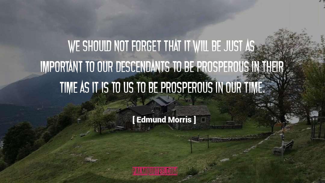 Edmund Morris Quotes: We should not forget that