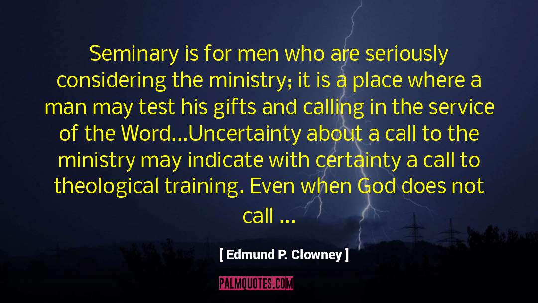 Edmund P. Clowney Quotes: Seminary is for men who