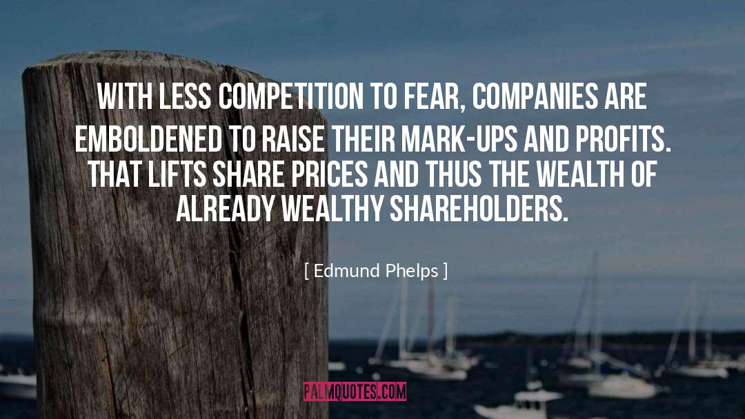 Edmund Phelps Quotes: With less competition to fear,