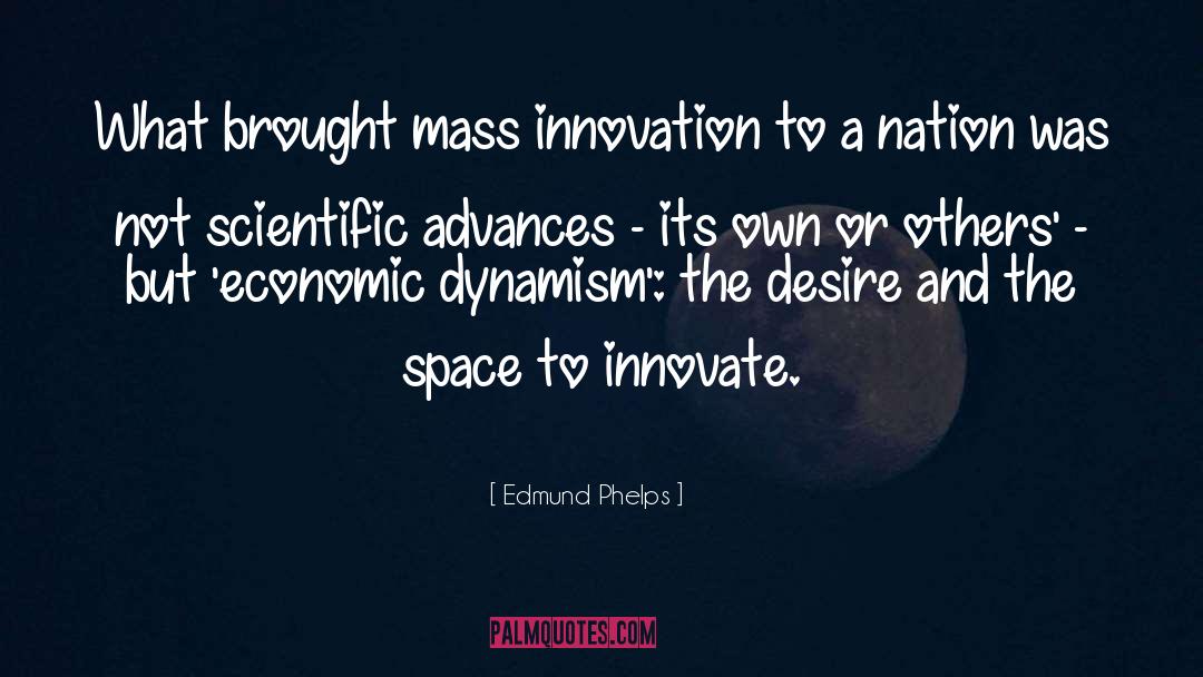 Edmund Phelps Quotes: What brought mass innovation to