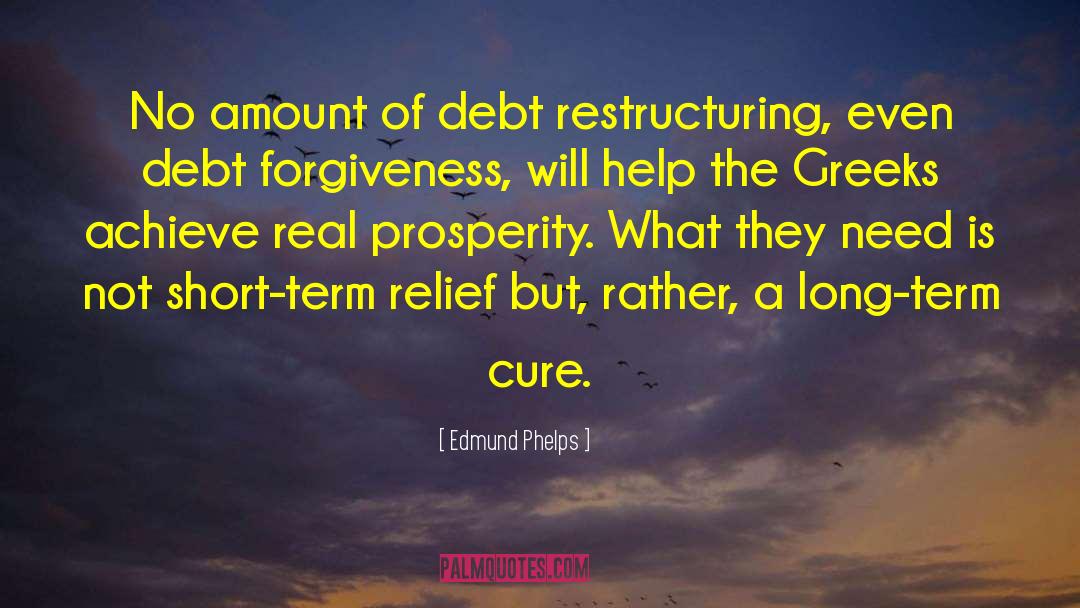 Edmund Phelps Quotes: No amount of debt restructuring,