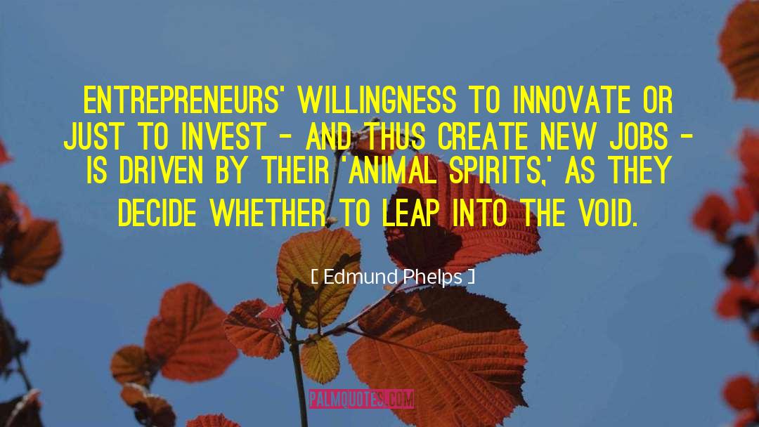 Edmund Phelps Quotes: Entrepreneurs' willingness to innovate or