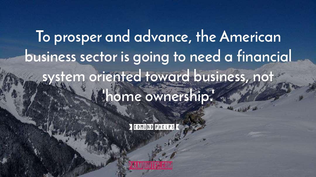 Edmund Phelps Quotes: To prosper and advance, the