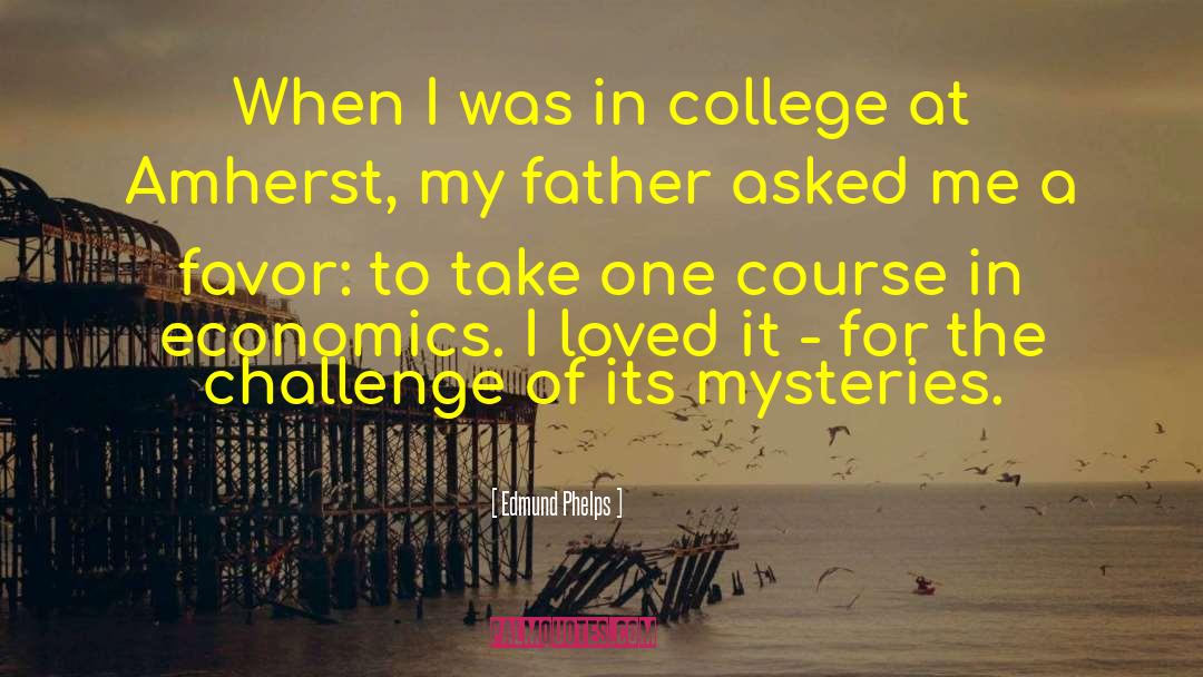 Edmund Phelps Quotes: When I was in college