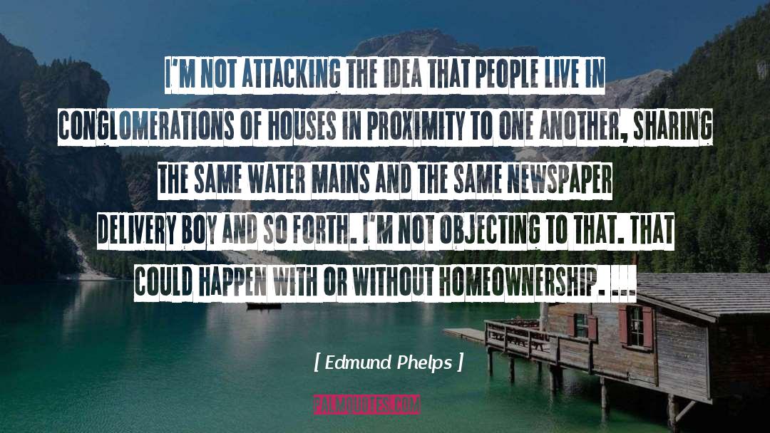 Edmund Phelps Quotes: I'm not attacking the idea