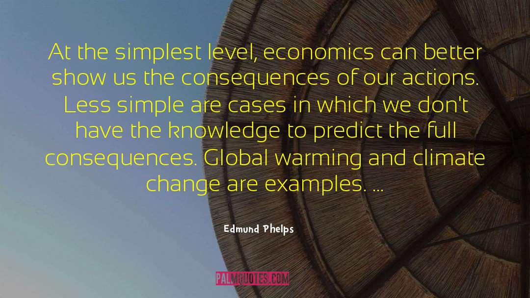 Edmund Phelps Quotes: At the simplest level, economics