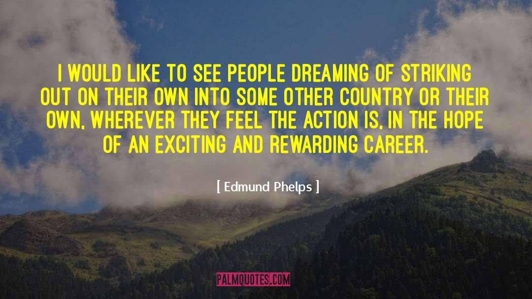 Edmund Phelps Quotes: I would like to see
