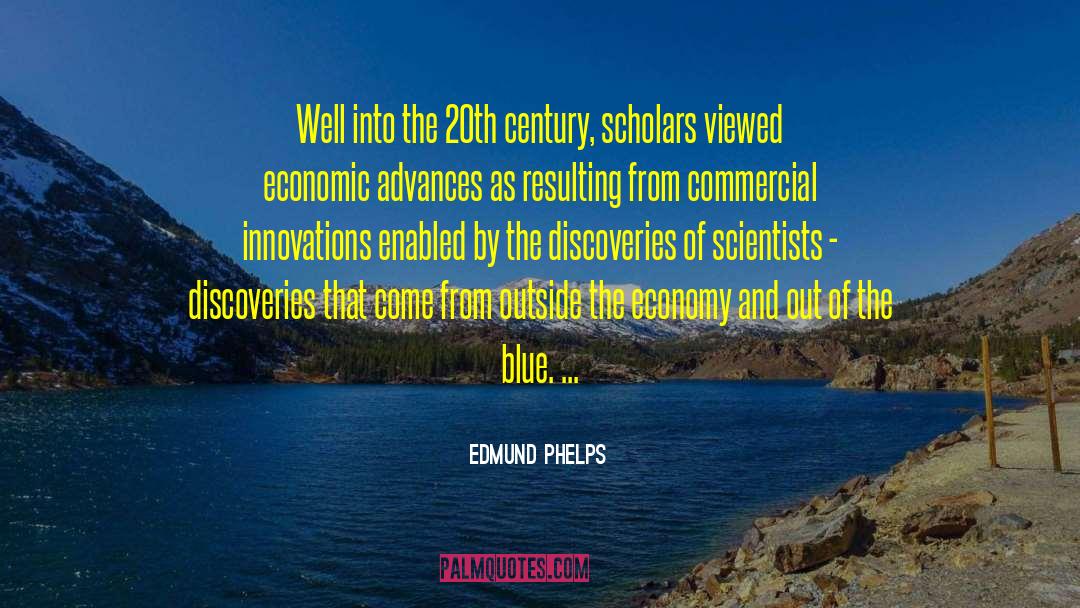 Edmund Phelps Quotes: Well into the 20th century,