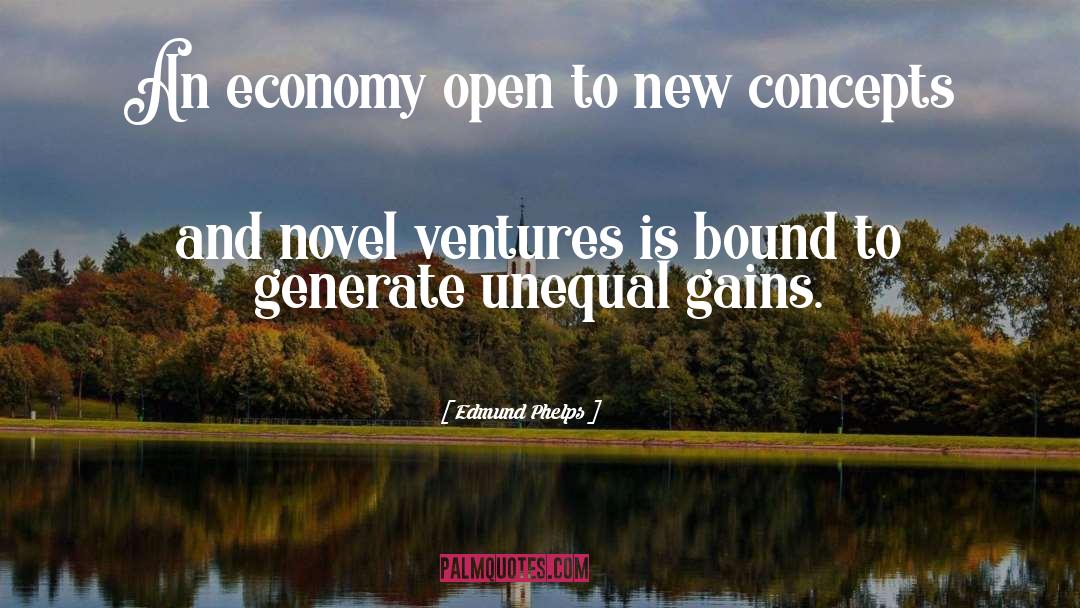 Edmund Phelps Quotes: An economy open to new