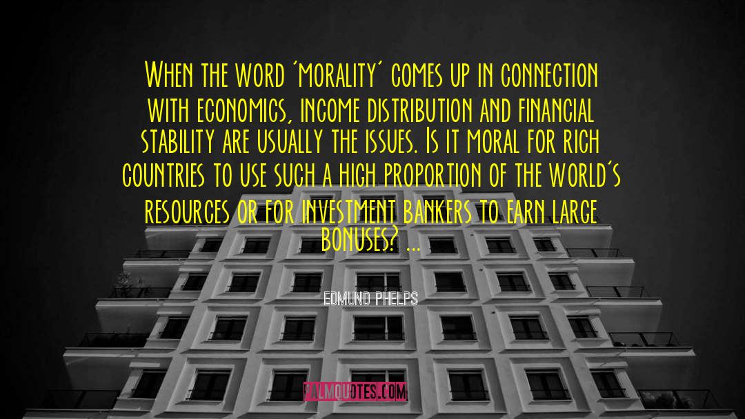 Edmund Phelps Quotes: When the word 'morality' comes