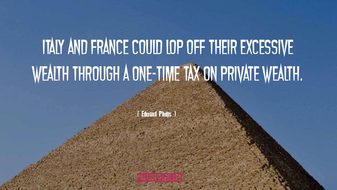Edmund Phelps Quotes: Italy and France could lop