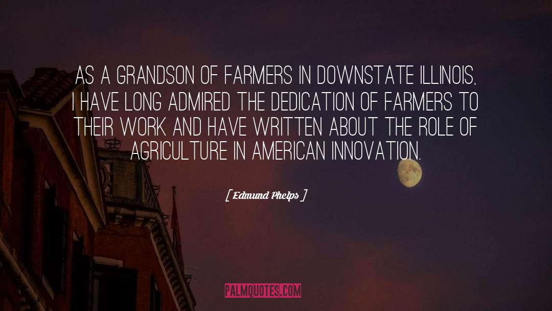 Edmund Phelps Quotes: As a grandson of farmers