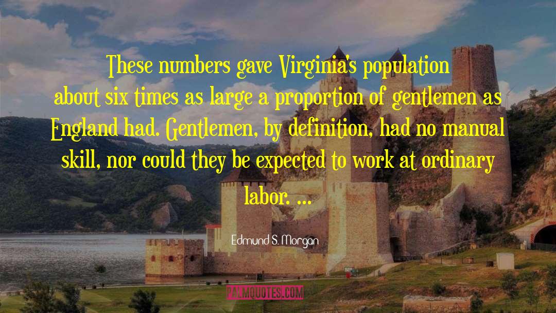 Edmund S. Morgan Quotes: These numbers gave Virginia's population