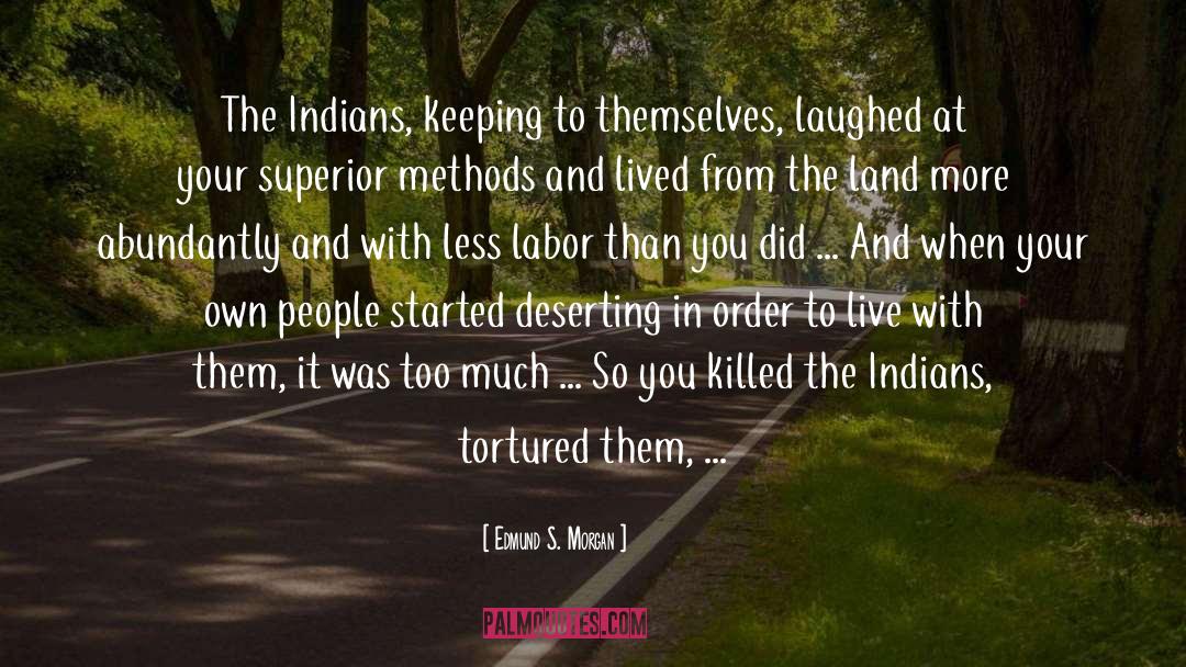 Edmund S. Morgan Quotes: The Indians, keeping to themselves,