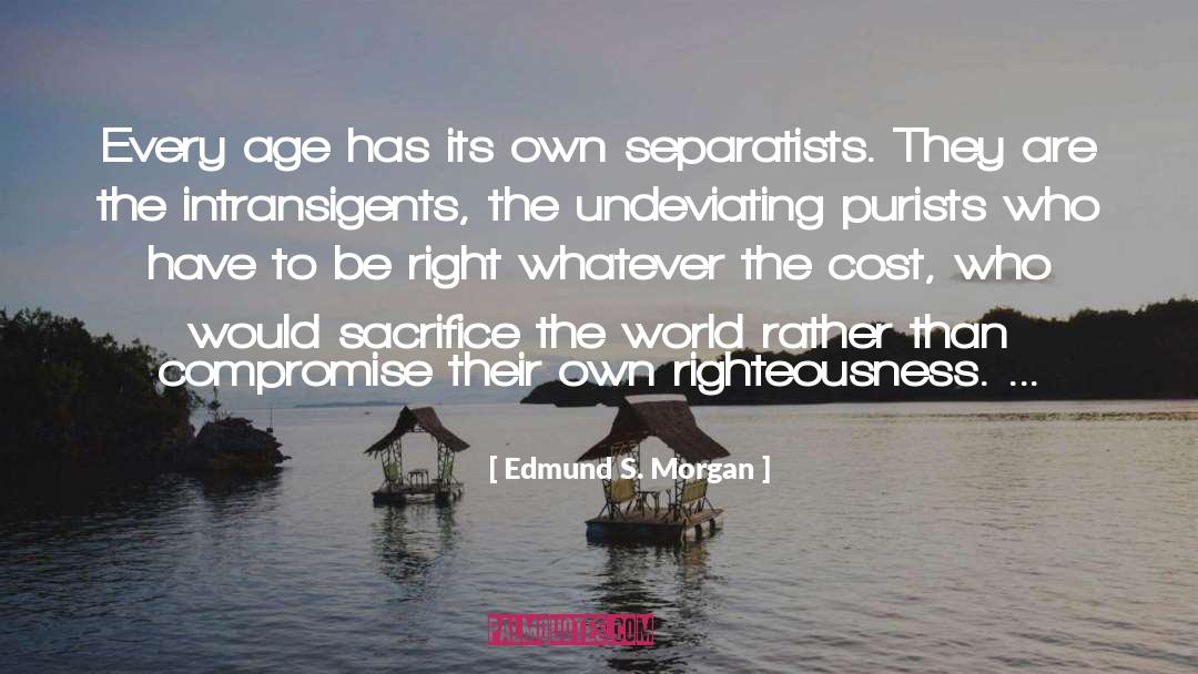 Edmund S. Morgan Quotes: Every age has its own