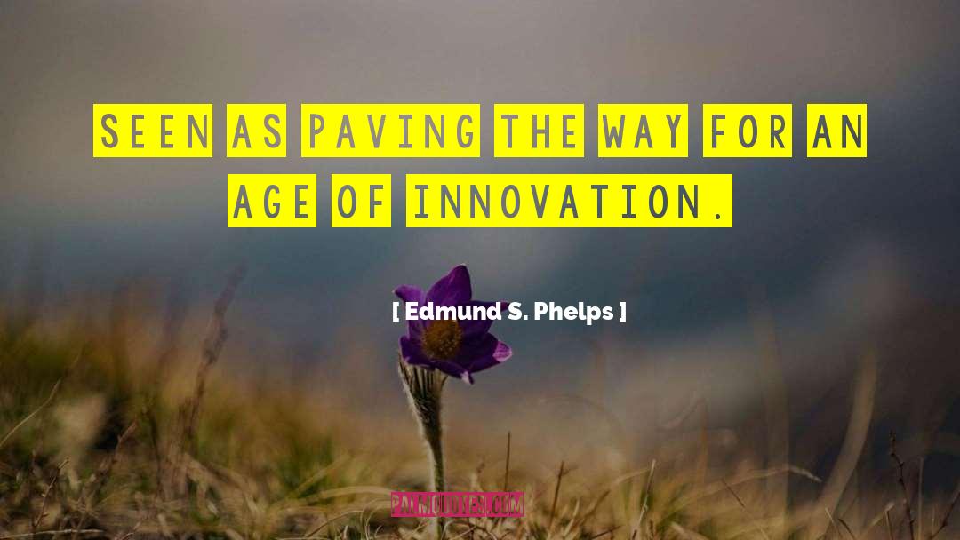 Edmund S. Phelps Quotes: Seen as paving the way