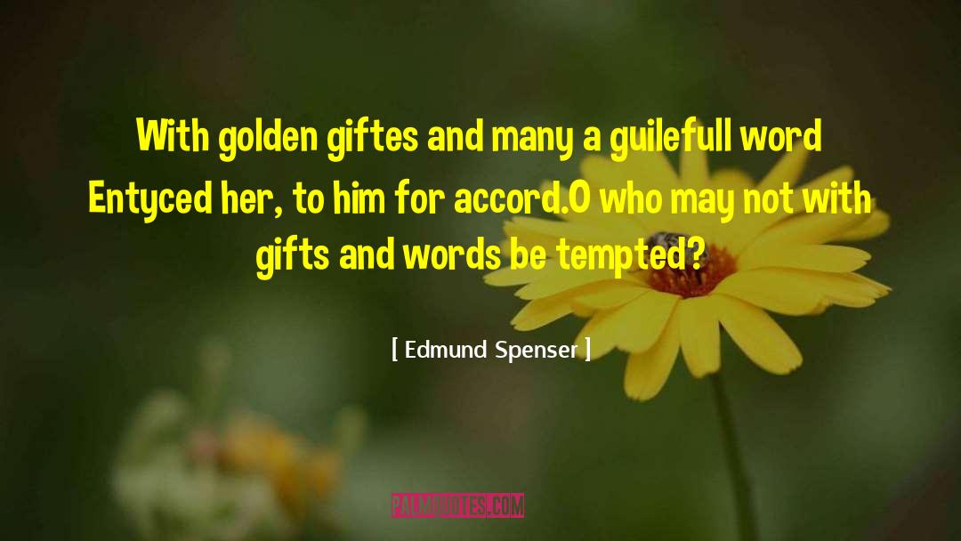 Edmund Spenser Quotes: With golden giftes and many