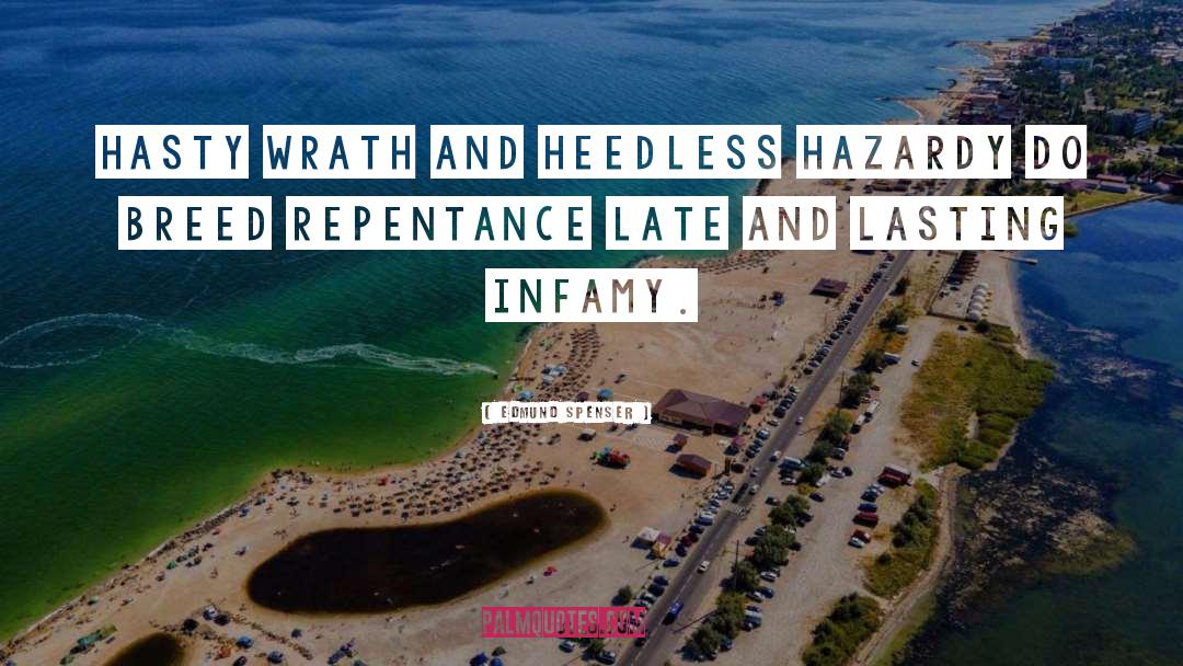 Edmund Spenser Quotes: Hasty wrath and heedless hazardy