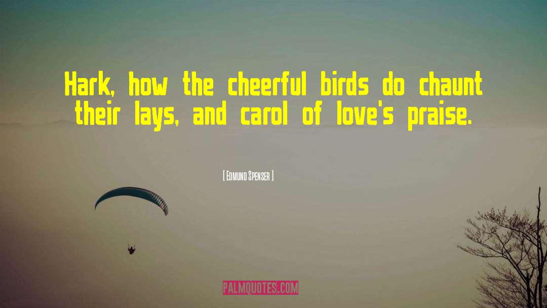 Edmund Spenser Quotes: Hark, how the cheerful birds