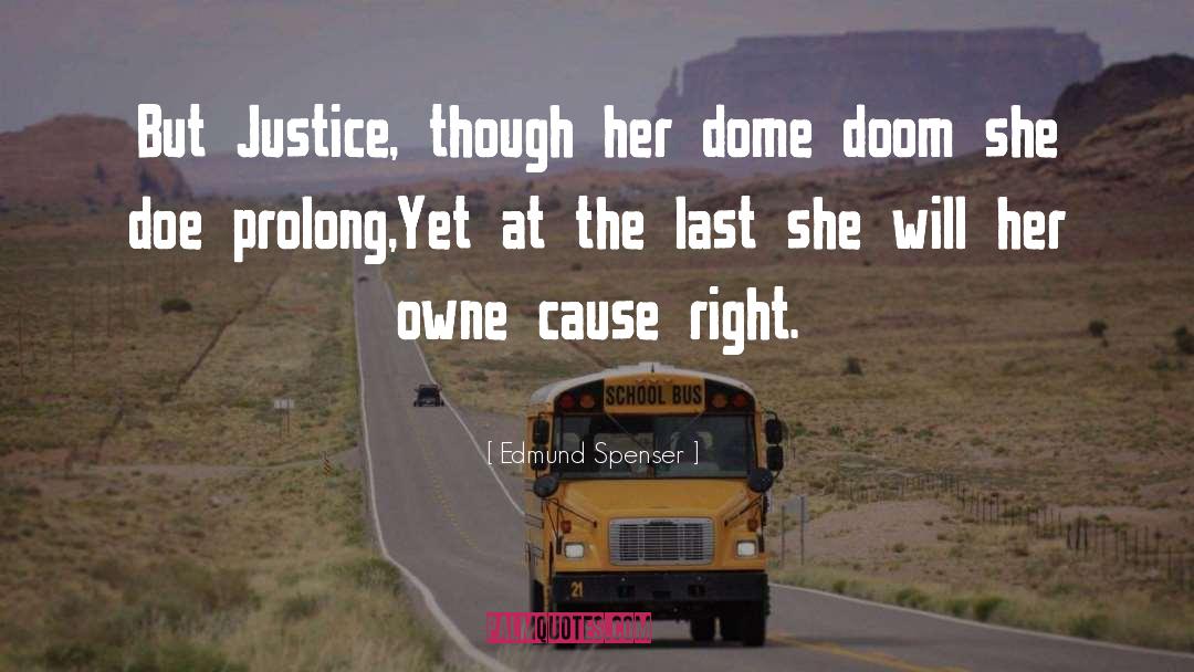 Edmund Spenser Quotes: But Justice, though her dome