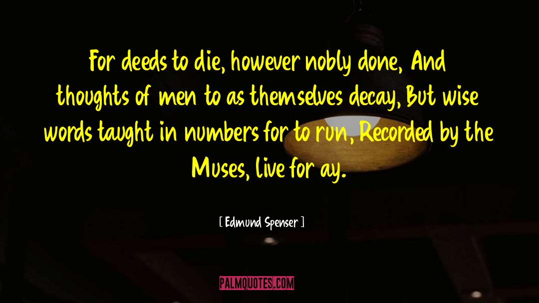 Edmund Spenser Quotes: For deeds to die, however