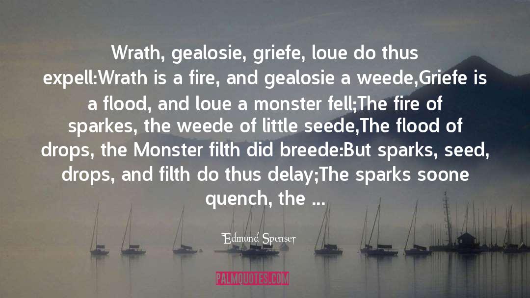 Edmund Spenser Quotes: Wrath, gealosie, griefe, loue do